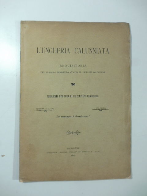 L'Ungheria calunniata. Requisitoria del pubblico ministero avanti al giurì di Kolozsvar